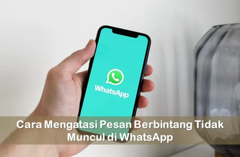 Cara Mengatasi Pesan Berbintang Tidak Muncul di WhatsApp